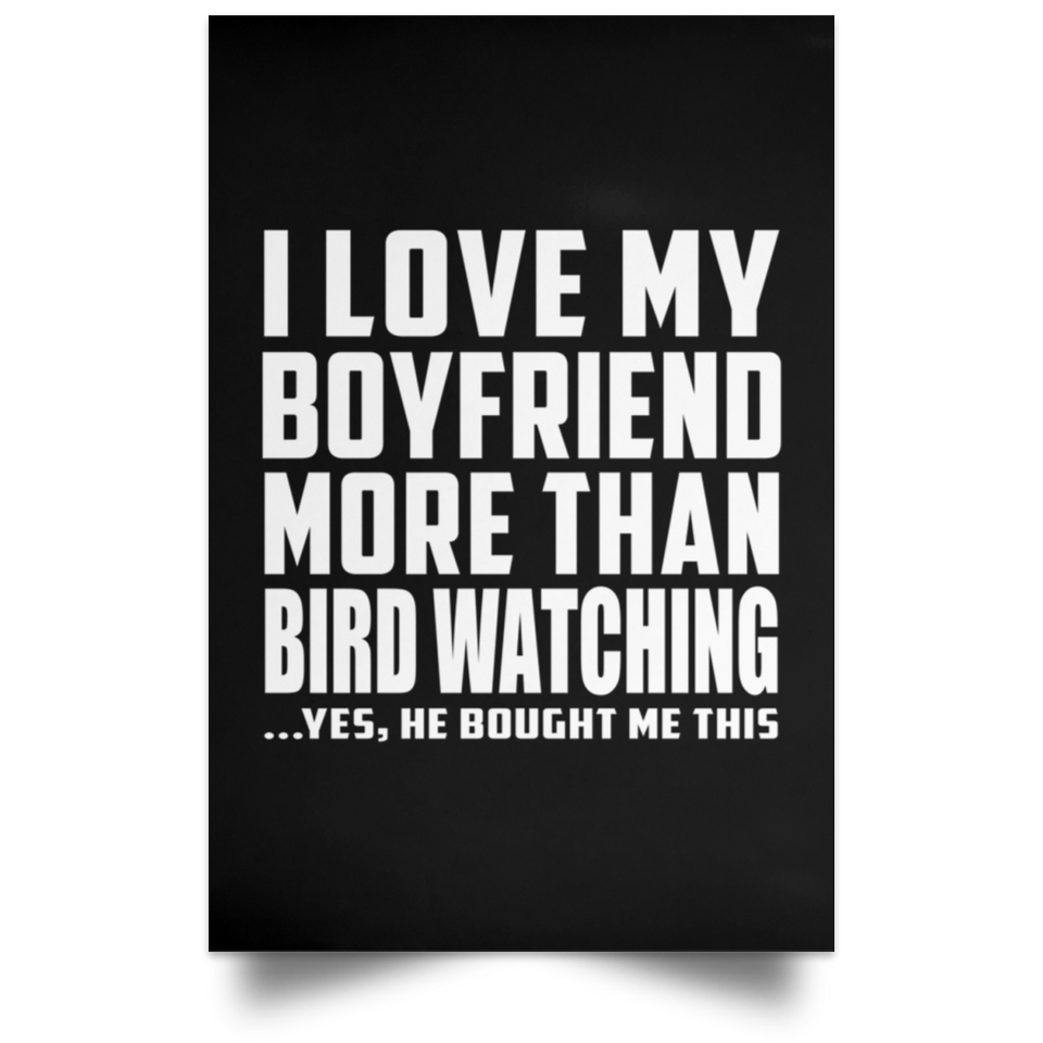 I Love My Boyfriend More Than Bird Watching - Poster Portrait
