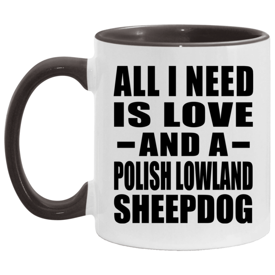 All I Need Is Love And A Polish Lowland Sheepdog - 11oz Accent Mug Black