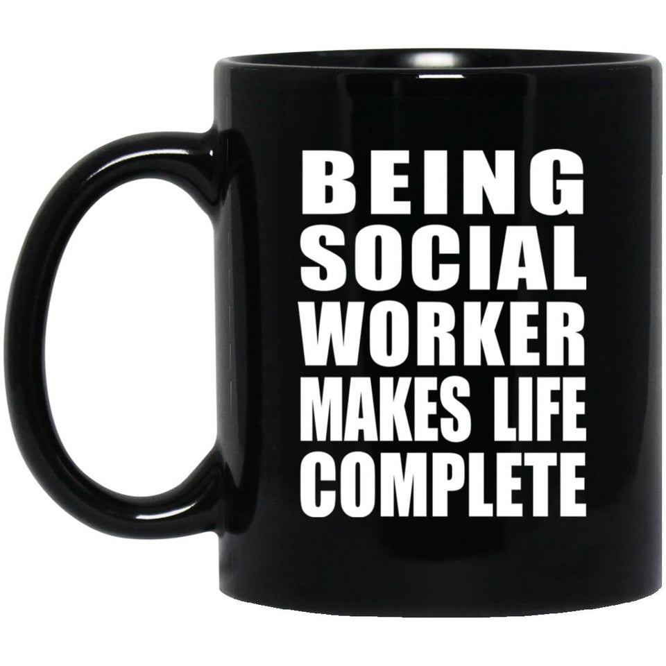 Being Social Worker Makes Life Complete - 11oz Coffee Mug Black