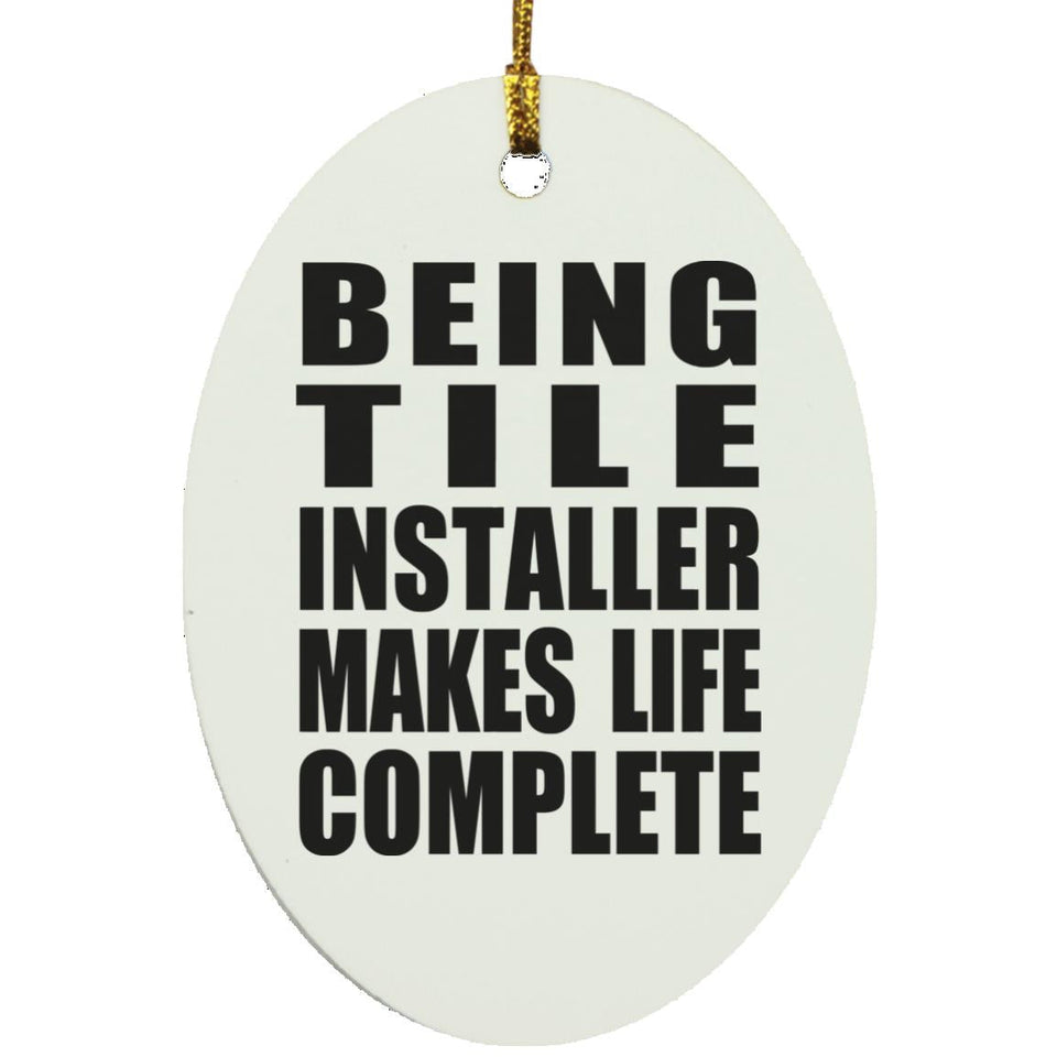 Being Tile Installer Makes Life Complete - Oval Ornament