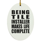 Being Tile Installer Makes Life Complete - Oval Ornament