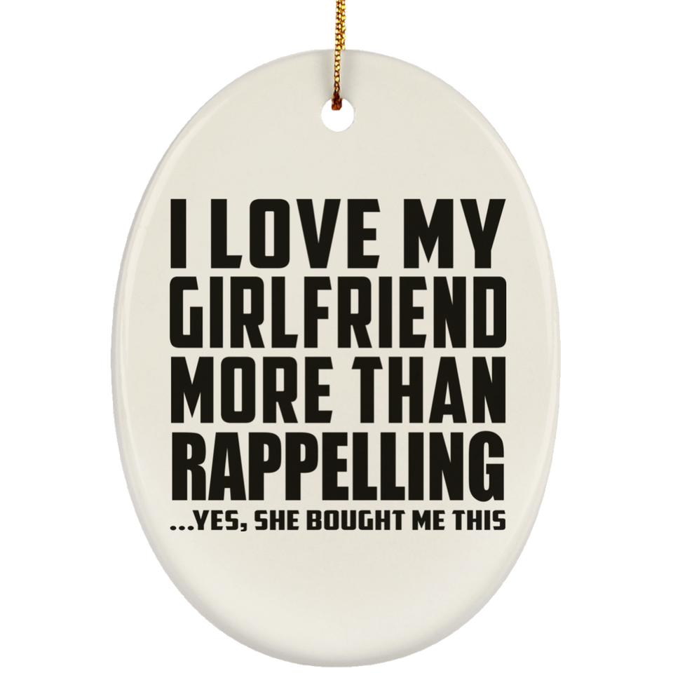 I Love My Girlfriend More Than Rappelling - Oval Ornament