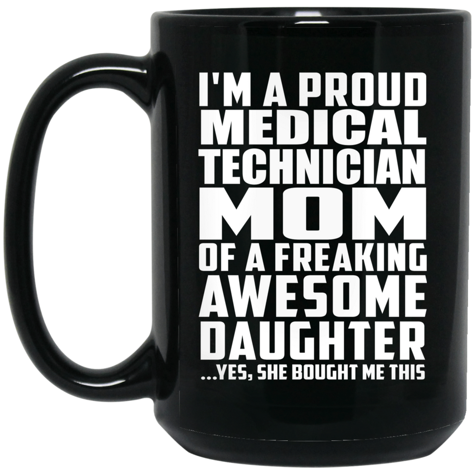 Proud Medical Technician Mom Of Awesome Daughter - 15 Oz Coffee Mug