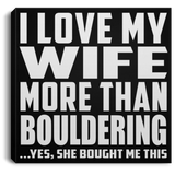 I Love My Wife More Than Bouldering - Canvas Square