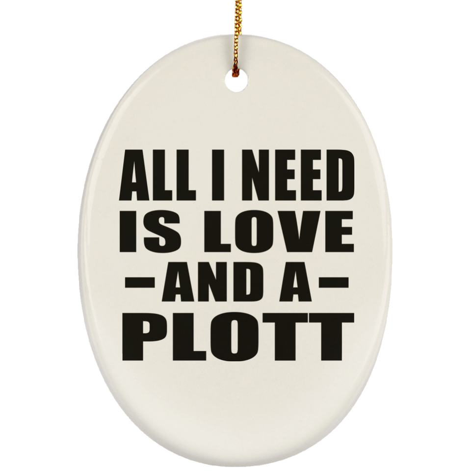 All I Need Is Love And A Plott - Oval Ornament