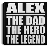 Alex The Dad The Hero The Legend - Canvas Square