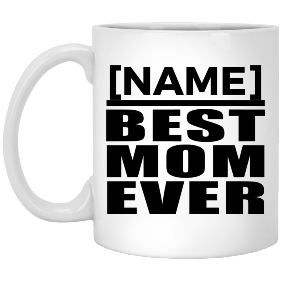[CC] Personalized Gift, Name Best Mom Ever - 11 Oz 15 Ounce Coffee Mug