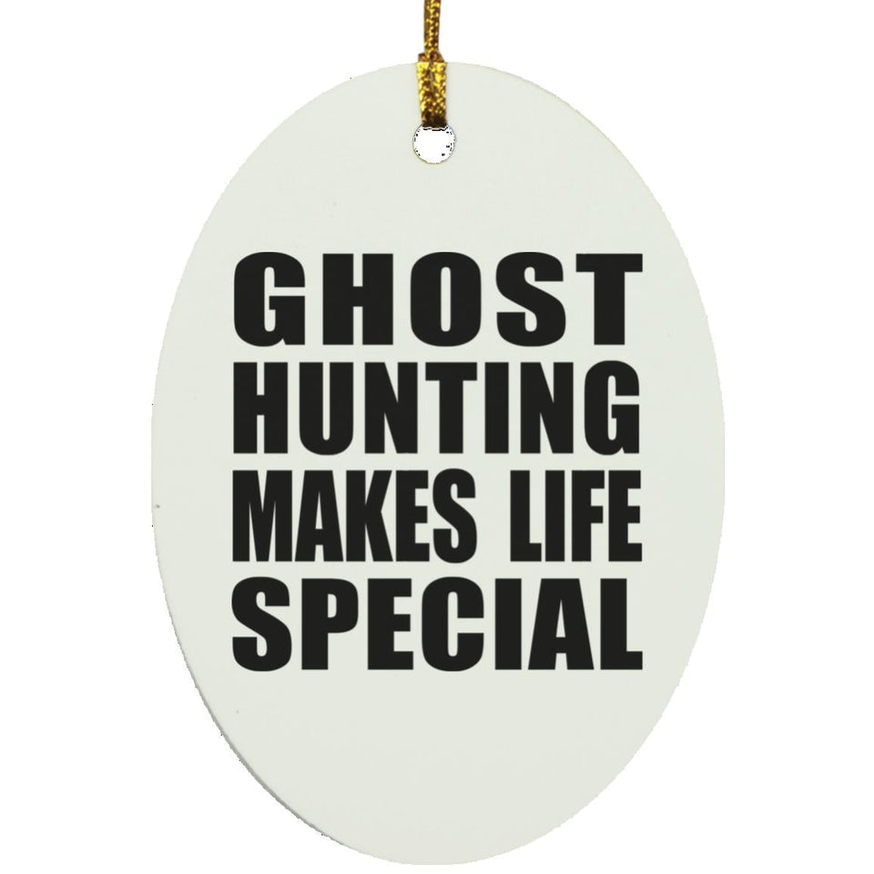 Ghost Hunting Makes Life Special - Oval Ornament