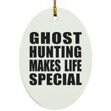 Ghost Hunting Makes Life Special - Oval Ornament