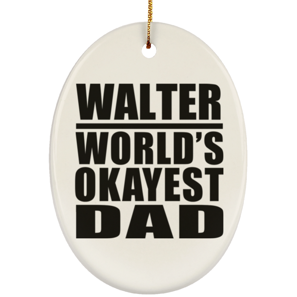 Walter World's Okayest Dad - Oval Ornament