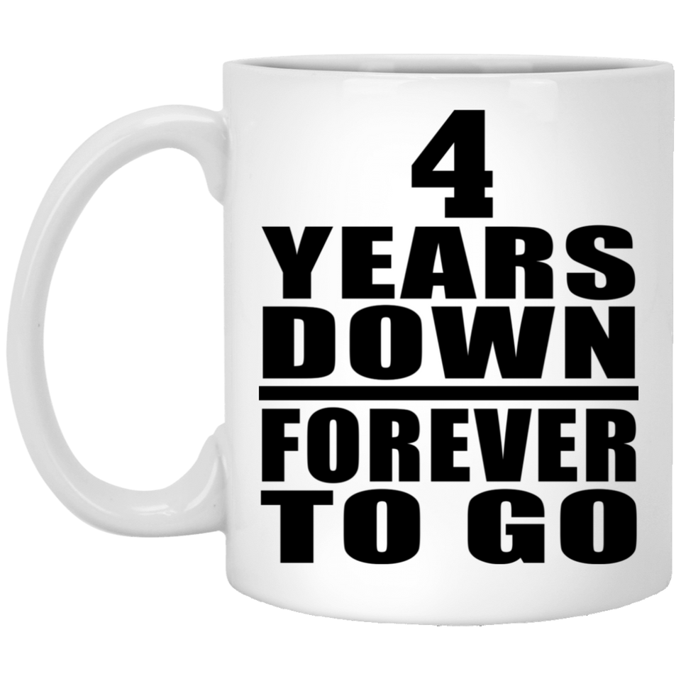 4th Anniversary 4 Years Down Forever to Go - 11oz Coffee Mug