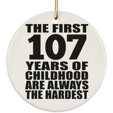107th Birthday First 107 Years of Childhood Are The Hardest - Circle Ornament
