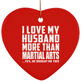 I Love My Husband More Than Martial Arts - Heart Ornament