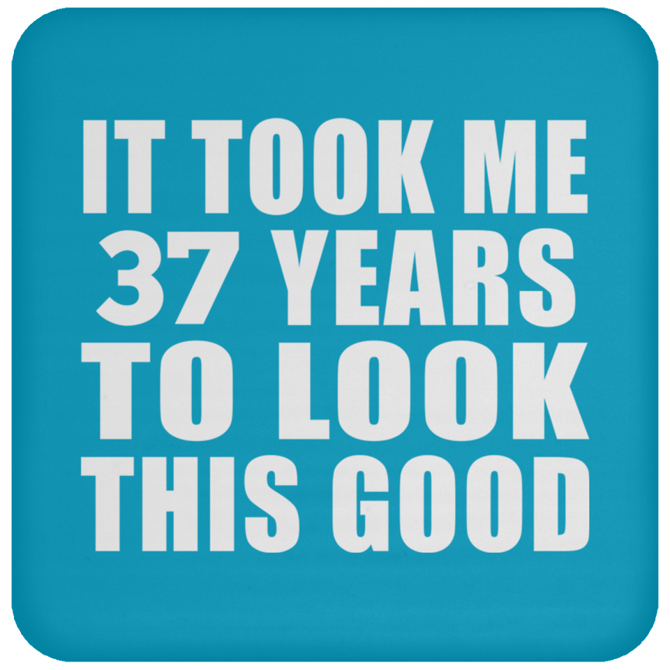 37th Birthday Took Me 37 Years To Look This Good - Drink Coaster