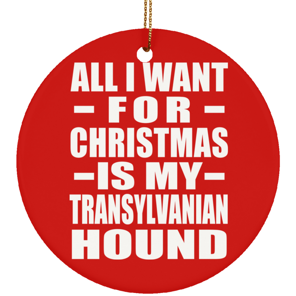 All I Want For Christmas Is My Transylvanian Hound - Circle Ornament