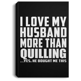 I Love My Husband More Than Quilling - Canvas Portrait