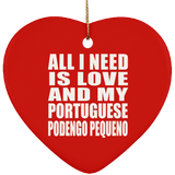All I Need Is Love And My Portuguese Podengo Pequeno - Heart Ornament