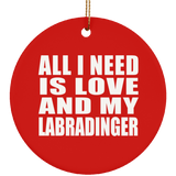 All I Need Is Love And My Labradinger - Circle Ornament