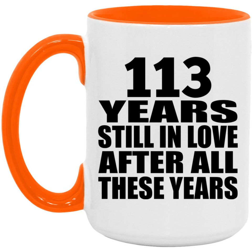 113th Anniversary 113 Years Still In Love After These Years - 15oz Accent Mug Orange