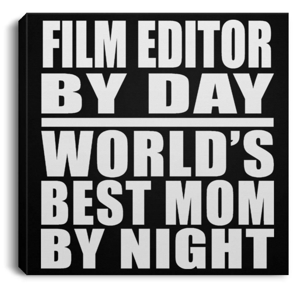 Film Editor By Day World's Best Mom By Night - Canvas Square