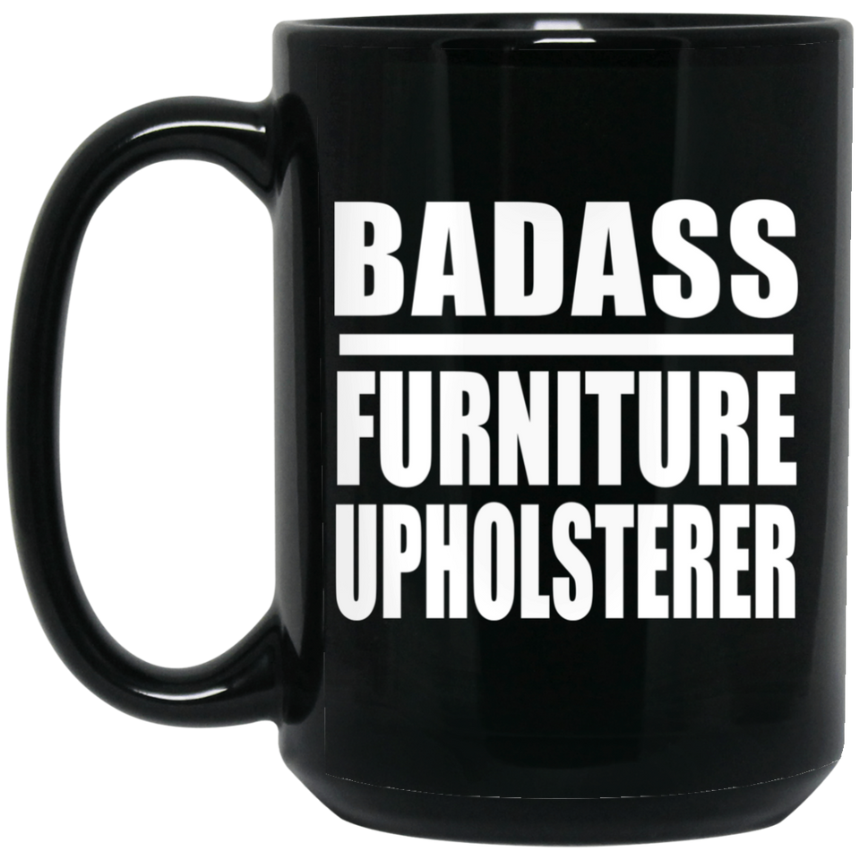 Badass Furniture Upholsterer - 15oz Coffee Mug Black