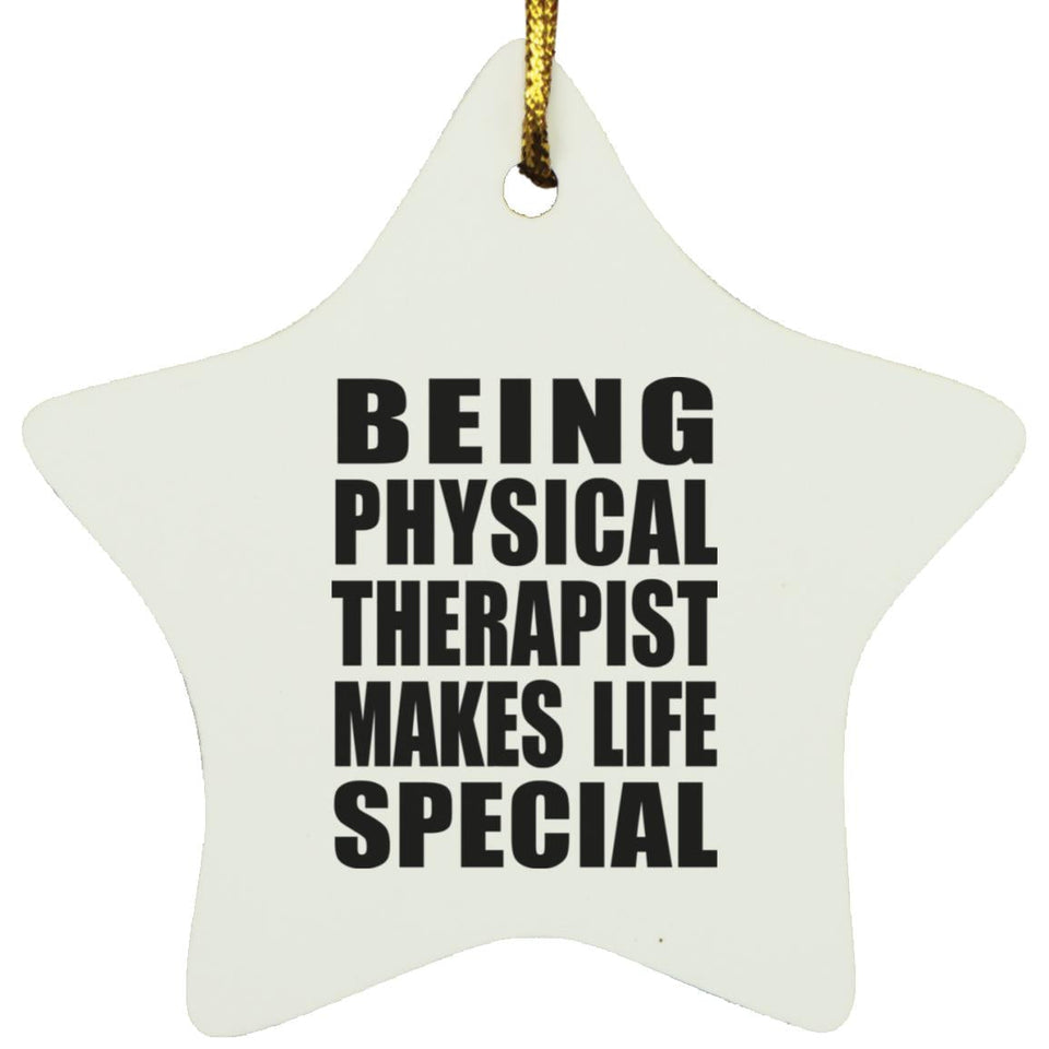 Being Physical Therapist Makes Life Special - Star Ornament