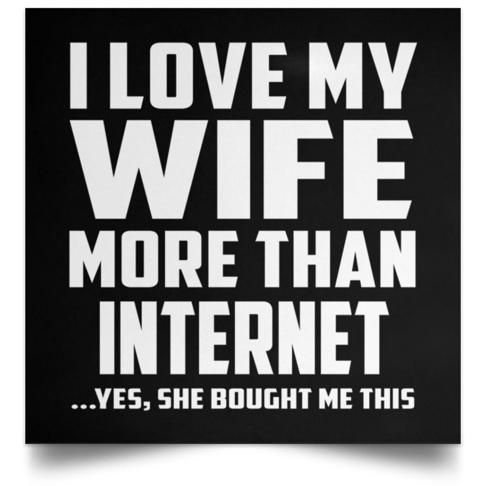 I Love My Wife More Than Internet - Poster Square