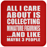 All I Care About Is Collecting Miniature Figurines - Drink Coaster
