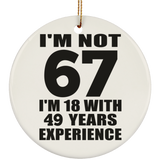 67th Birthday I'm Not 67 I'm 18 With 49 Years Experience - Circle Ornament