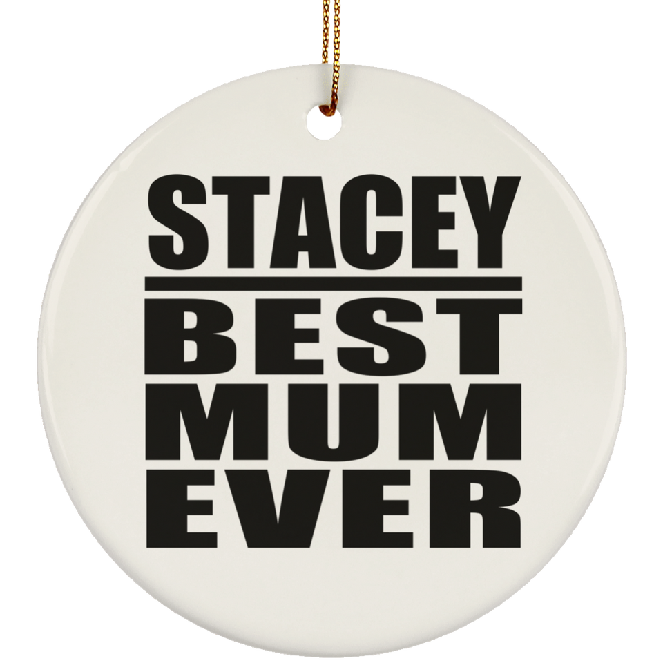 Stacey Best Mum Ever - Circle Ornament