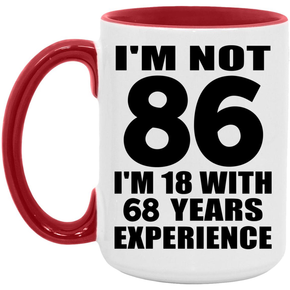 86th Birthday I'm Not 86 I'm 18 With 68 Years Experience - 15oz Accent Mug Red