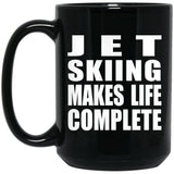 Jet Skiing Makes Life Complete - 15oz Coffee Mug Black