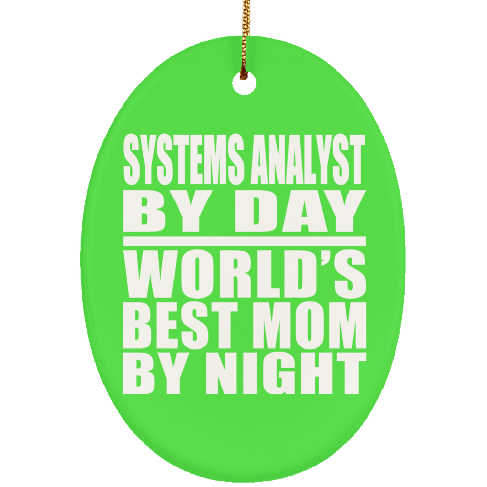 Systems Analyst By Day World's Best Mom By Night - Oval Ornament