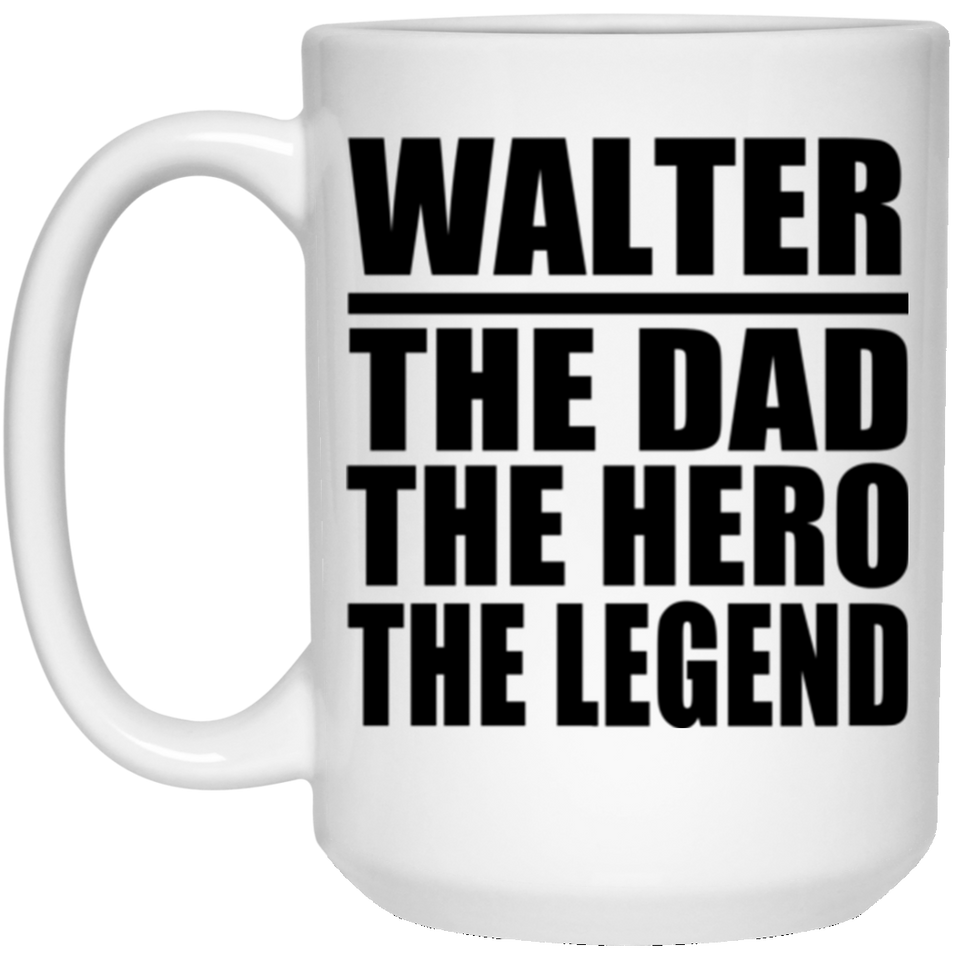 Walter The Dad The Hero The Legend - 15 Oz Coffee Mug