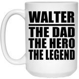 Walter The Dad The Hero The Legend - 15 Oz Coffee Mug