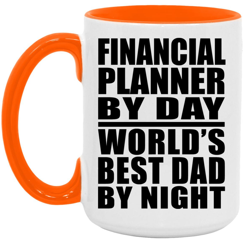 Financial Planner By Day World's Best Dad By Night - 15oz Accent Mug Orange