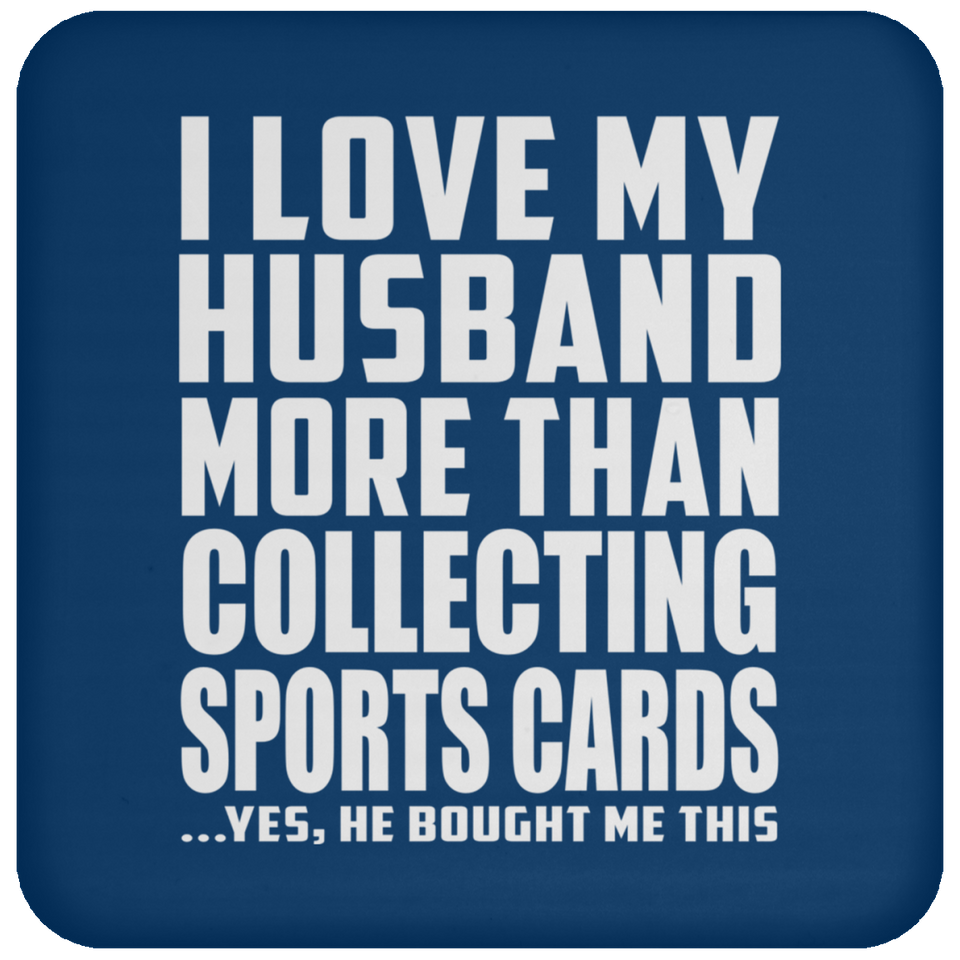 I Love My Husband More Than Collecting Sports Cards - Drink Coaster