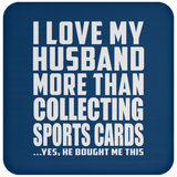 I Love My Husband More Than Collecting Sports Cards - Drink Coaster