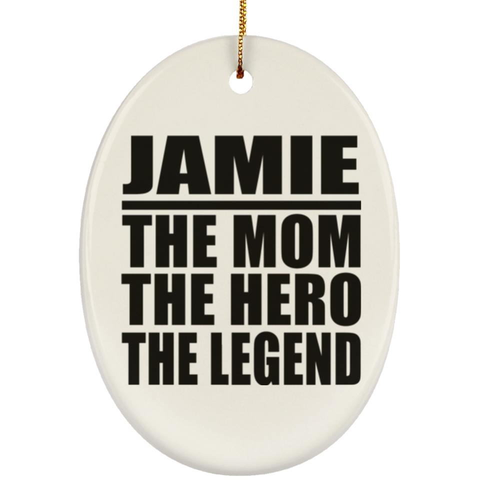 Jamie The Mom The Hero The Legend - Oval Ornament