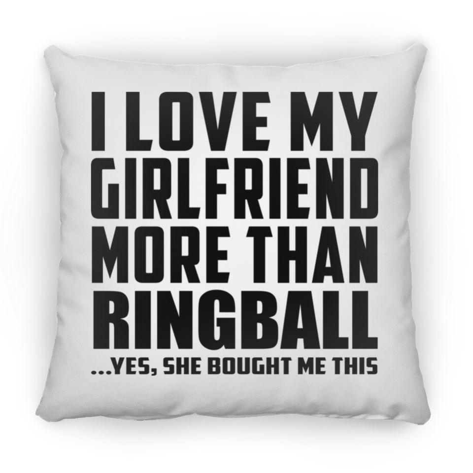 I Love My Girlfriend More Than Ringball - Throw Pillow