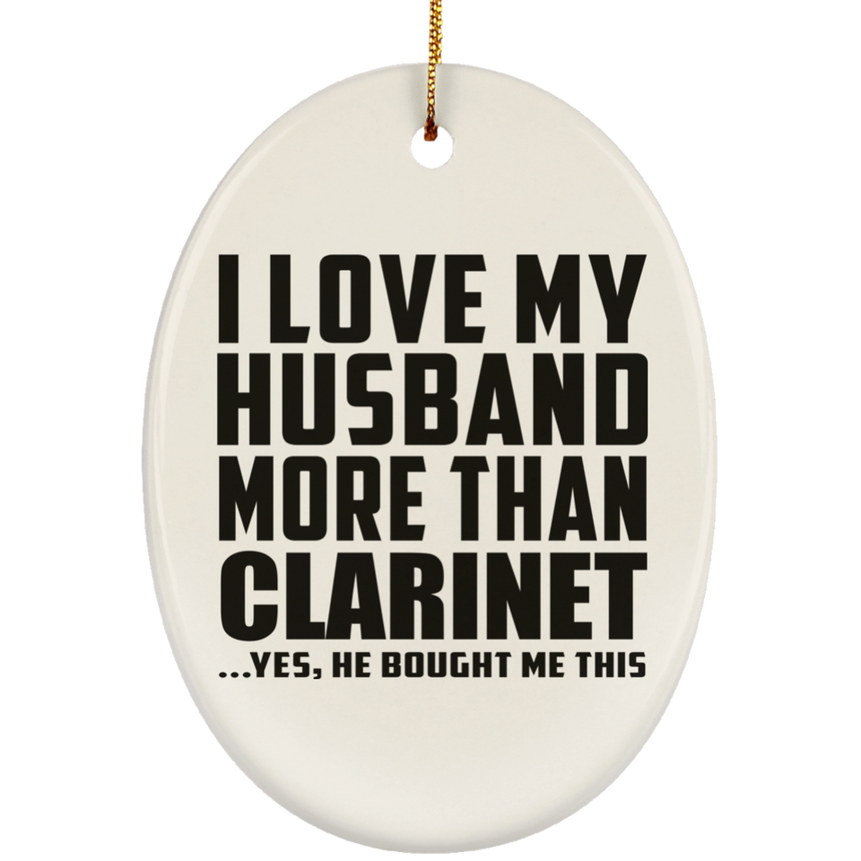 I Love My Husband More Than Clarinet - Oval Ornament