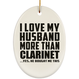 I Love My Husband More Than Clarinet - Oval Ornament
