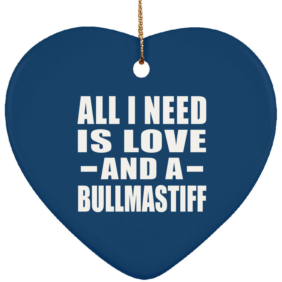 All I Need Is Love And A Bullmastiff - Heart Ornament