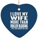 I Love My Wife More Than Roller Blading - Heart Ornament
