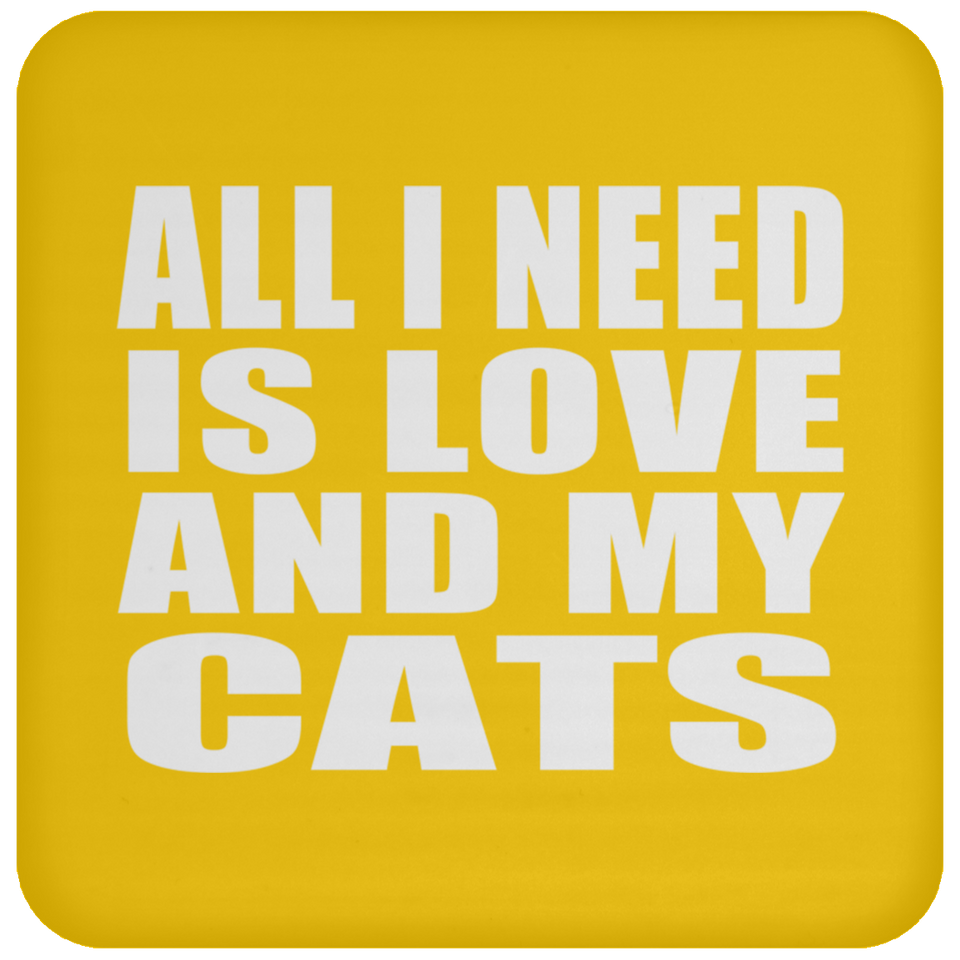All I Need Is Love And My Cats - Drink Coaster