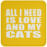 All I Need Is Love And My Cats - Drink Coaster