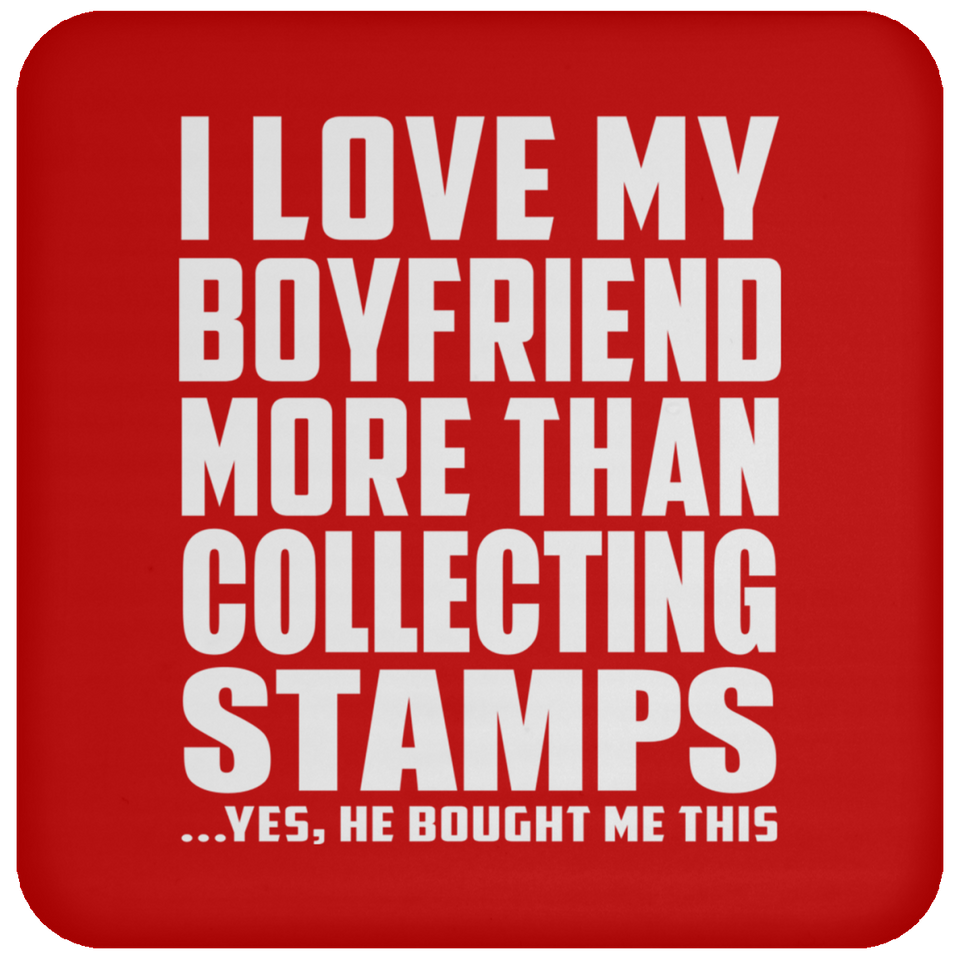 I Love My Boyfriend More Than Collecting Stamps - Drink Coaster