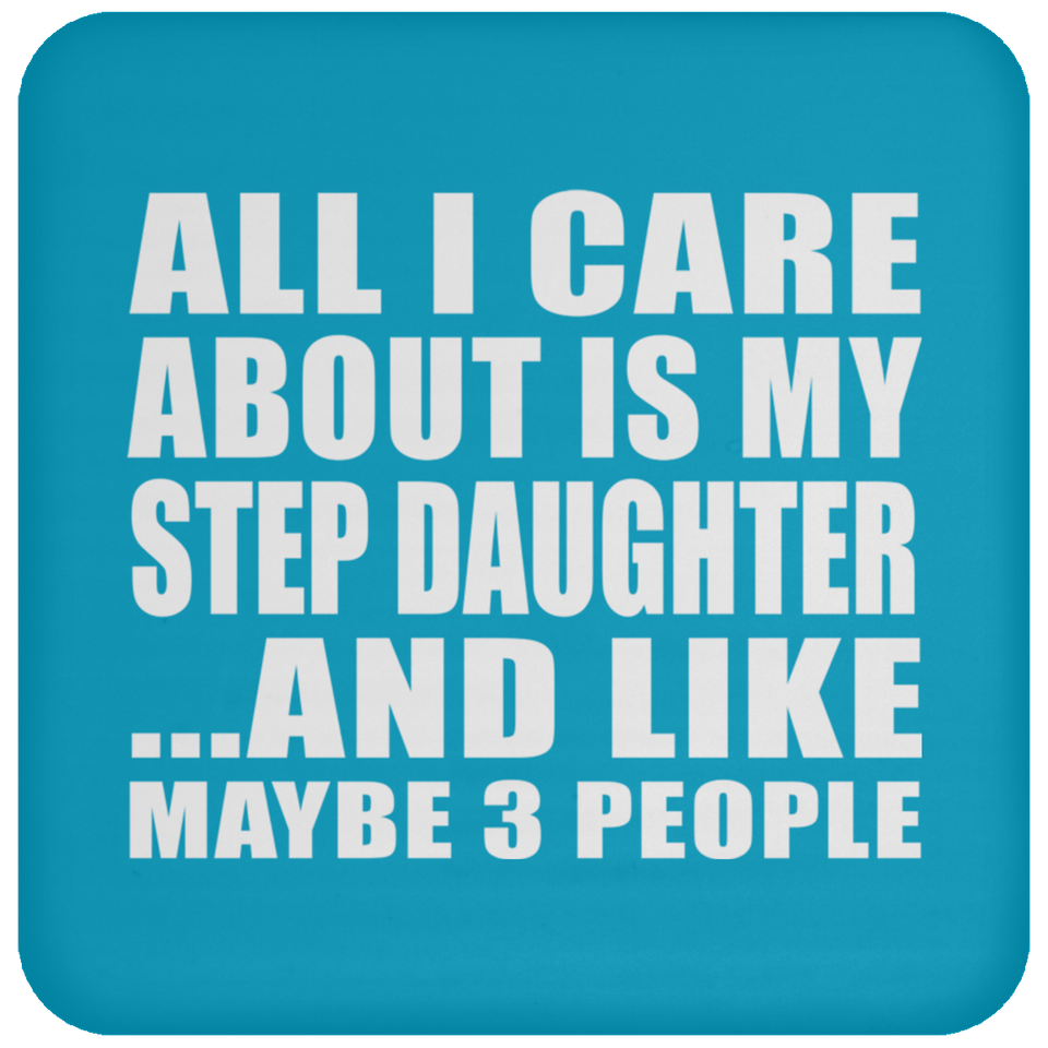 All I Care About Is My Step Daughter - Drink Coaster