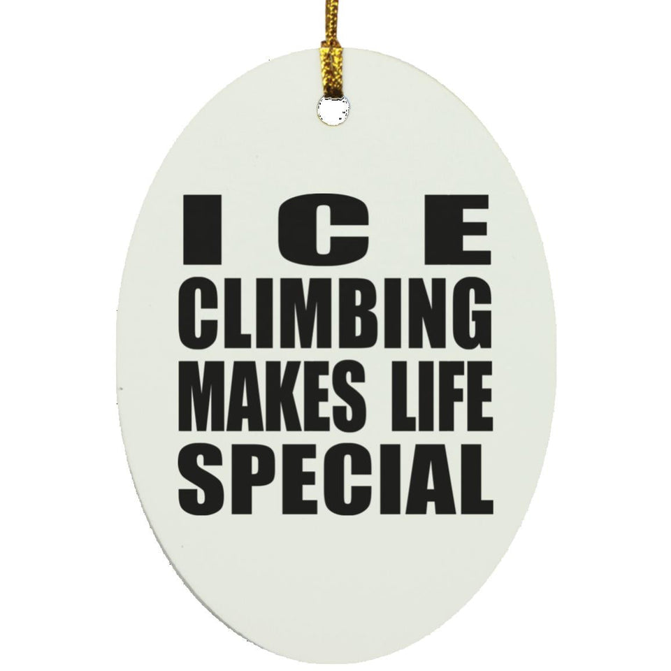 Ice Climbing Makes Life Special - Oval Ornament