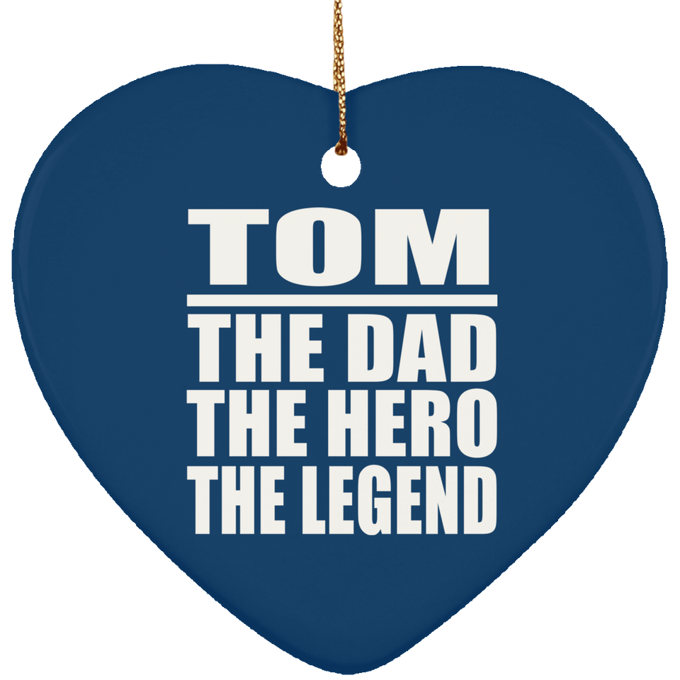 Tom The Dad The Hero The Legend - Heart Ornament